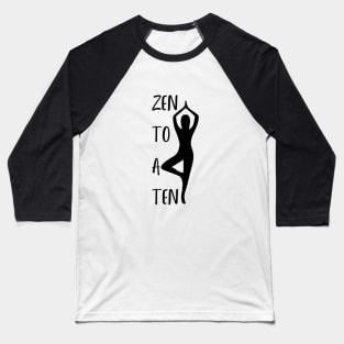 Zen to a Ten  ||  Black  ||  Perfect Gift for Yoga Meditation Mindfulness Breathwork Baseball T-Shirt